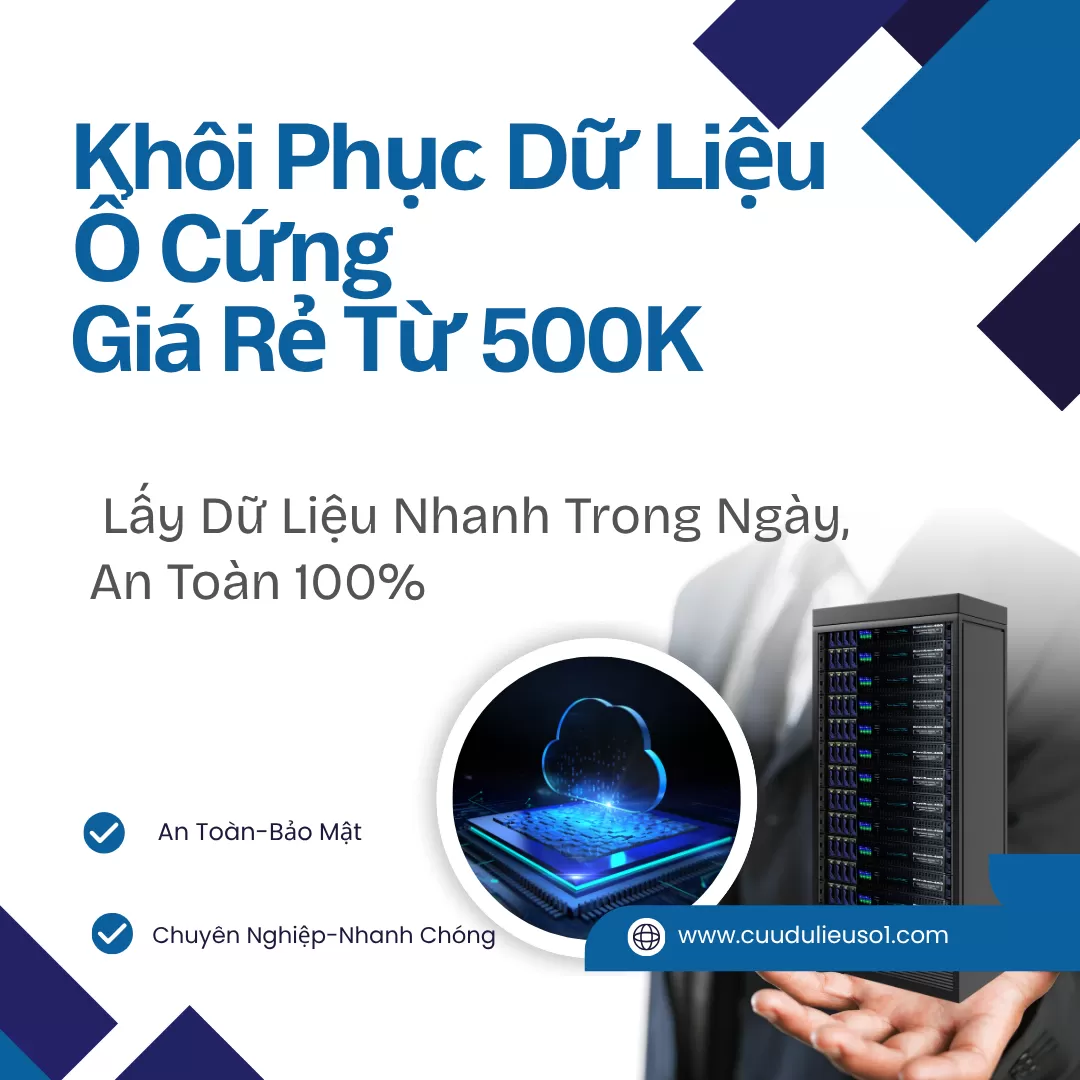 Khôi Phục Dữ Liệu Ổ Cứng Giá Rẻ Từ 500K – Lấy Dữ Liệu Nhanh Trong Ngày, An Toàn 100%